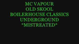 MC VAPOUR  MISTREATED  BOILERHOUSE  OLD SKOOL  NIICHE [upl. by Atinar241]