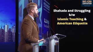 A Shahada and Struggling bw Islamic Teaching amp American Etiquette  15th MAS ICNA Convention [upl. by Eifos]