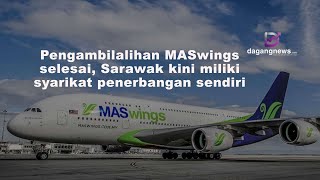 Pengambilalihan MASwings selesai Sarawak kini miliki syarikat penerbangan sendiri [upl. by Hackett]