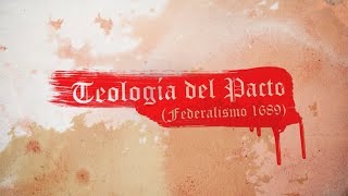 Teología del Pacto Federalismo 1689  Cuarta Sesión [upl. by Enelrak8]