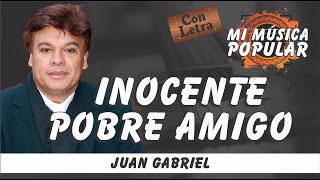 Inocente Pobre Amigo  Juan Gabriel  Con Letra Video Lyric [upl. by Ttirrem]