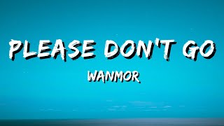 WanMor  Please Dont Go Lyrics [upl. by Peednas]