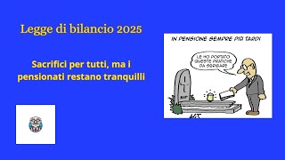 quotLegge di Bilancio 2025 sacrifici per tutti ma i pensionati restano tranquilliquot [upl. by Eckardt]