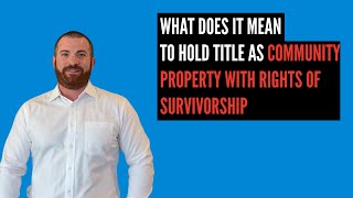 What Does it Mean to Hold Title as Community Property with Rights of Survivorship [upl. by Ferwerda]