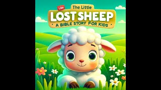 The Little Lost Sheep  A Heartwarming Bible Story for Kids [upl. by Garth]