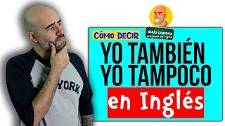 Cómo decir  YO TAMBIÉN  YO TAMPOCO en INGLÉS [upl. by Carolin]