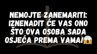 NEMOJTE ZANEMARITI Iznenadit će vas ono što OVA OSOBA sada osjeća prema vama😱 [upl. by Acinorehs]