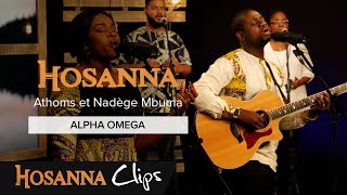 Alpha Omega  Hosanna clips  Athoms et Nadège Mbuma [upl. by Jurdi]