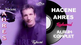 Hacene Ahres  Tigharsi Album Complet [upl. by Osmund]