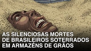 As silenciosas mortes de brasileiros soterrados em armazéns de grãos [upl. by Laertnom]