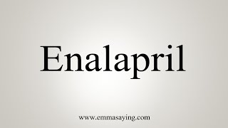 How To Say Enalapril [upl. by Abbey]