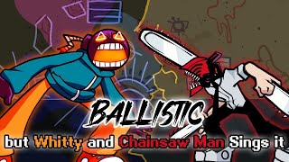 FNF Ballistic Remastered but Chainsaw Man and Whitty Sings it  Friday Night Funkin Cover [upl. by Earased]