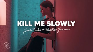 Jack Trades  Kill Me Slowly Lyrics ft Heather Janssen [upl. by Jasik678]