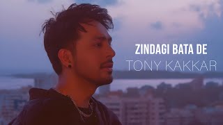 Tony Kakkar  Zindagi Bata De [upl. by Aivitnahs345]