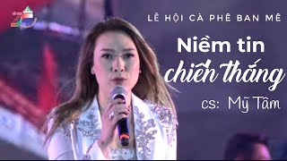 NIỀM TIN CHIẾN THẮNG  MỸ TÂM  LỄ HỘI CÀ PHÊ BUÔN MÊ THUỘT  LỄ HỘI CÀ PHÊ VIỆT [upl. by Gen]