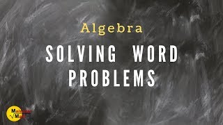 Solving Word Problems Using Algebra [upl. by Nojel902]