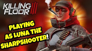 KILLING FLOOR 3  LUNA THE SHARPSHOOTER GAMEPLAY [upl. by Anauqed]