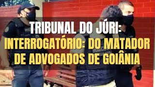 🔴 Tribunal do Júri Interrogatório do matador de Advogados de Goiânia [upl. by Maighdiln353]