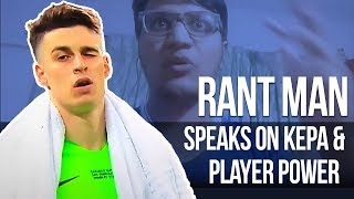 Angry Rantman Speaks about Kepa and Player Power [upl. by Atiuqa889]