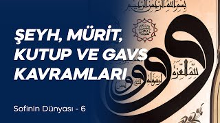 Şeyh Mürit Kutup ve Gavs Kavramları Sofinin Dünyası 6 [upl. by Dix]