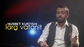 Nusret Kurtishi  Larg Vatanit Official Video [upl. by Gui]