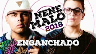 NENE MALO MIX 2018  Enganchado Exitos Cumbia  Reggaeton [upl. by Issirk]