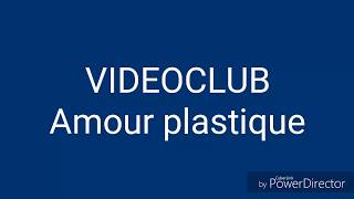 VIDEOCLUB  Amour plastique  Paroles [upl. by Ellezaj]