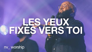 Les yeux fixés vers toi  NV Worship avec Samuel Joseph [upl. by Rather]