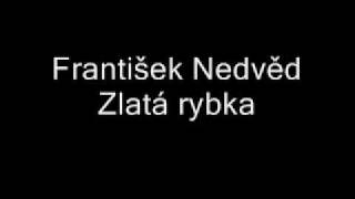 František Nedvěd  Zlatá rybka [upl. by Felicdad]