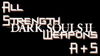 Dark Souls 2 All A amp S Strength Weapons With Comparisons [upl. by Politi]