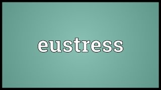 Eustress Meaning [upl. by Daeriam]