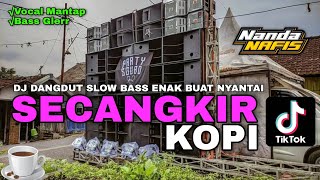 DJ SECANGKIR KOPI DANGDUT SLOW BASS GLERR TERBARU 2022  NANDA NAFIS RMX [upl. by Liba739]