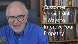 Customer Service Skills 7 Ways to Improve Your Empathy [upl. by Merow924]