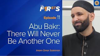 Abu Bakr ra  Part 3 There Will Never Be Another One  The Firsts  Dr Omar Suleiman [upl. by Naillimxam452]