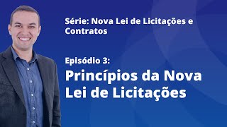 Nova Lei de Licitações E3  Princípios da Nova Lei de Licitações [upl. by Yajnas263]