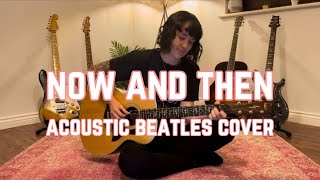 Now and Then  Acoustic Beatles Cover [upl. by Sorrows438]