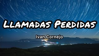 Ivan Cornejo  Llamadas Perdidas LetrasLyrics [upl. by Wareing]