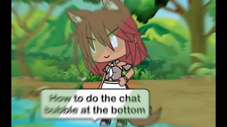 How to do the chat bubble at the bottom of the screen  Gacha Life [upl. by Waiter]