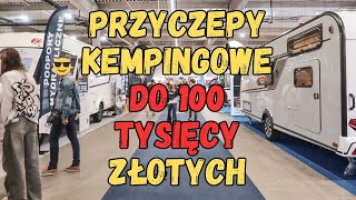 Camper Caravan Show 23  przyczepy kempingowe do 100tys PLN [upl. by Adnawaj]