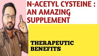 Therapeutic Benefits of NAcetyl Cysteine [upl. by Carmella]