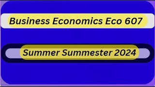 Eco 607 assignment 2 solution Eco 607Assignment2 Solution Summer semester 2024  Business Economics [upl. by Zingg]