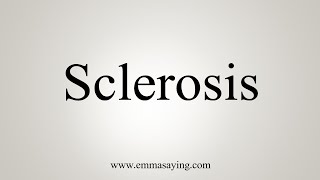 How To Say Sclerosis [upl. by Onavlis]