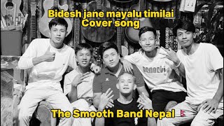 Bidesh Jane Mayalu Timilai  Cover by The Smooth Band Nepal 🇳🇵 ❤️ [upl. by Thier511]