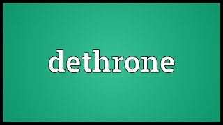 Dethrone Meaning [upl. by Legir]