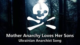 Mother Anarchy Loves Her Sons  Ukrainian Anarchist Song [upl. by Erma238]