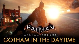 Batman Arkham Knight  Gotham City in the Daytime PC Mod [upl. by Rhyne463]