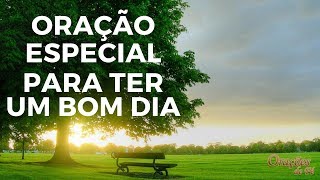 ORAÇÃO ESPECIAL PARA TER UM BOM DIA [upl. by Amekahs522]