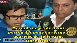 Mercado negro de datos personales pone en riesgo a usuarios de aplicativos financieros [upl. by Eimme]