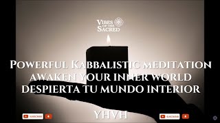 Powerful Kabbalistic meditation  AWAKEN YOUR INNER WORLD  YHVH [upl. by Zeba722]