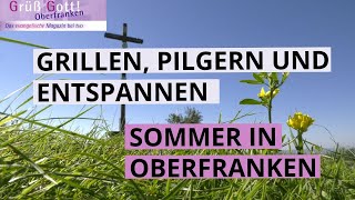 Grillen pilgern und entspannen Sommer in Oberfranken  Grüß Gott Oberfranken  August 2024 [upl. by Hillard]